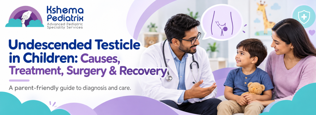 Undescended Testicle in Children: Causes, Treatment, Surgery & Recovery in Bangalore