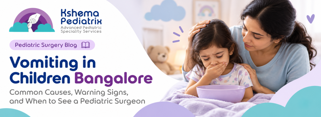 Vomiting in Children Bangalore: Common Causes, Warning Signs, and When to See a Pediatric Surgeon